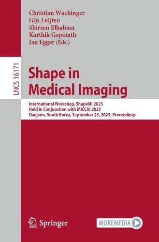 Shape in Medical Imaging: International Workshop, ShapeMI 2025, Held in Conjunction with MICCAI 2025, Daejeon, South Korea, September 23, 2025, Proceedings