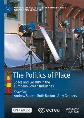 The Politics of Place: Space and Locality in the European Screen Industries