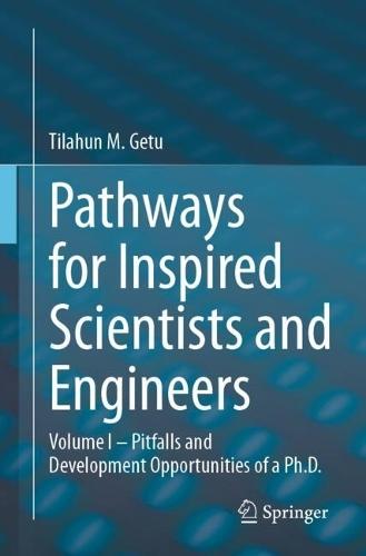Pathways for Inspired Scientists and Engineers: Volume I – Pitfalls and Development Opportunities of a Ph.D.