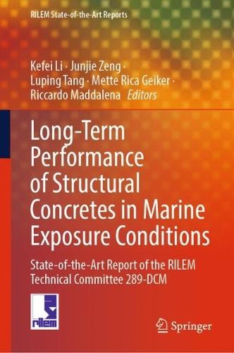 Long-Term Performance of Structural Concretes in Marine Exposure Conditions: State-of-the-Art Report of the RILEM Technical Committee 289-DCM
