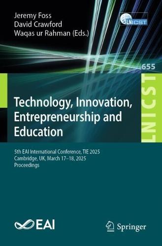 Technology, Innovation, Entrepreneurship and Education: 5th EAI International Conference, TIE 2025, Cambridge, UK, March 17-18, 2025, Proceedings