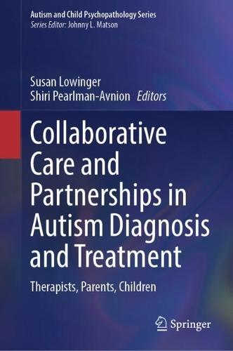 Collaborative Care and Partnerships in Autism Diagnosis and Treatment: Therapists, Parents, Children
