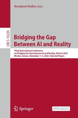 Bridging the Gap Between AI and Reality: Third International Conference on Bridging the Gap between AI and Reality, AISoLA 2025, Rhodes, Greece, November 1–5, 2025, Selected Papers