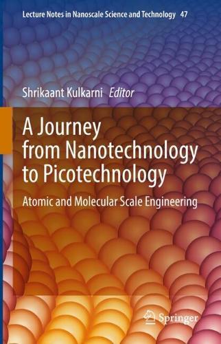 A Journey from Nanotechnology to Picotechnology: Atomic and Molecular Scale Engineering