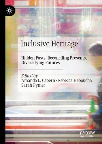 Inclusive Heritage: Hidden Pasts, Reconciling Presents, Diversifying Futures