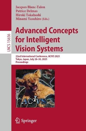 Advanced Concepts for Intelligent Vision Systems: 22nd International Conference, ACIVS 2025, Tokyo, Japan, July 28–30, 2025, Proceedings