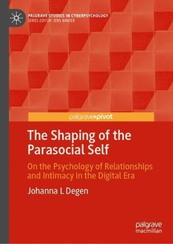 The Shaping of the Parasocial Self: On the Psychology of Relationships and Intimacy in the Digital Era