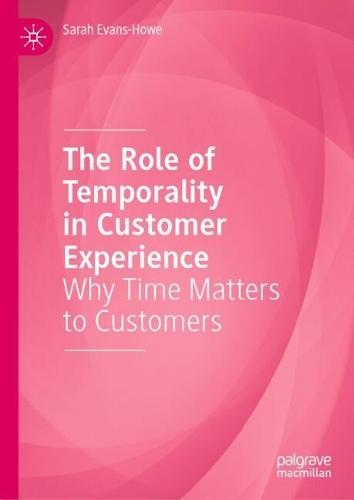 The Role of Temporality in Customer Experience: Why Time Matters to Customers
