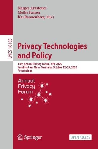 Privacy Technologies and Policy: 13th Annual Privacy Forum, APF 2025, Frankfurt am Main, Germany, October 22–23, 2025, Proceedings