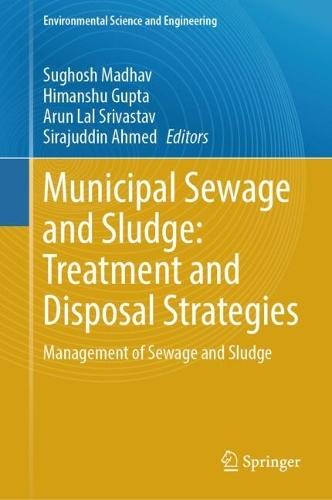 Municipal Sewage and Sludge: Treatment and Disposal Strategies: Management of Sewage and Sludge