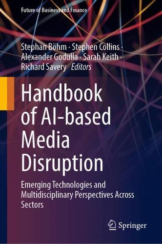 Handbook of AI-based Media Disruption: Emerging Technologies and Multidisciplinary Perspectives Across Sectors