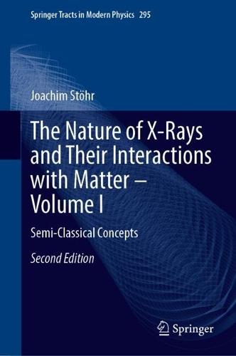 The Nature of X-Rays and Their Interactions with Matter – Volume I: Semi-Classical Concepts