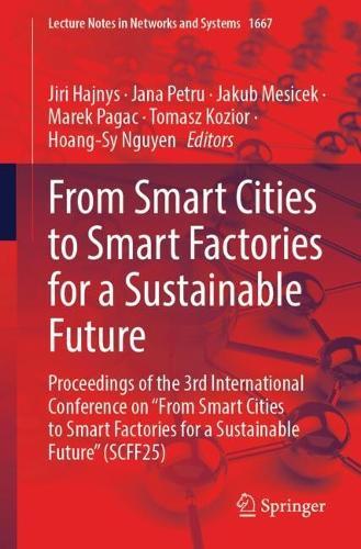 From Smart Cities to Smart Factories for a Sustainable Future: Proceedings of the 3rd International Conference on ""From Smart Cities to Smart Factories for a Sustainable Future"" (SCFF25)