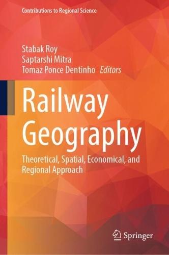 Railway Geography: Theoretical, Spatial, Economical, and Regional Approach