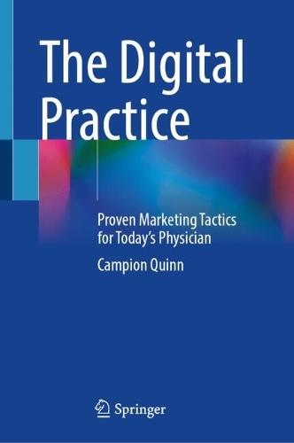 The Digital Practice: Proven Marketing Tactics for Today’s Physician