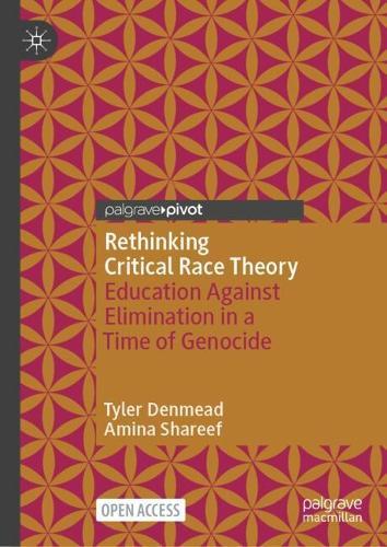 Rethinking Critical Race Theory: Education Against Elimination in a Time of Genocide