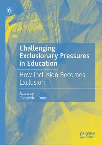Challenging Exclusionary Pressures in Education: How Inclusion Becomes Exclusion
