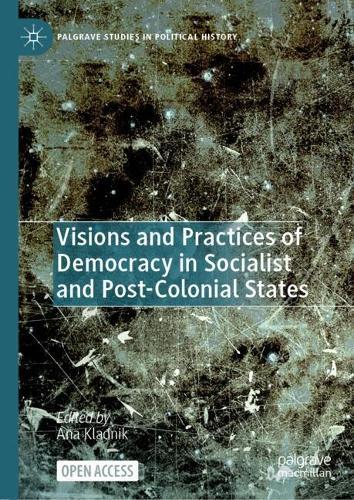 Visions and Practices of Democracy in Socialist and Post-Colonial States