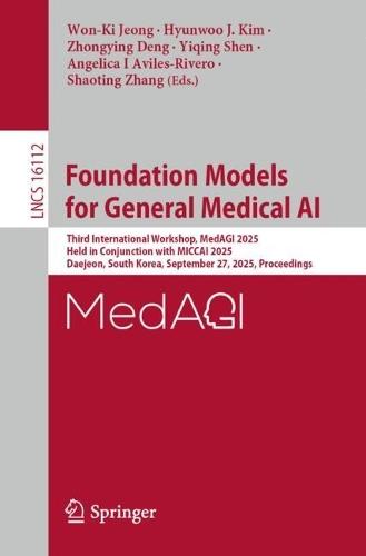 Foundation Models for General Medical AI: Third International Workshop, MedAGI 2025, Held in Conjunction with MICCAI 2025, Daejeon, South Korea, September 27, 2025, Proceedings