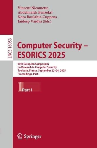 Computer Security – ESORICS 2025: 30th European Symposium on Research in Computer Security, Toulouse, France, September 22–24, 2025, Proceedings, Part I