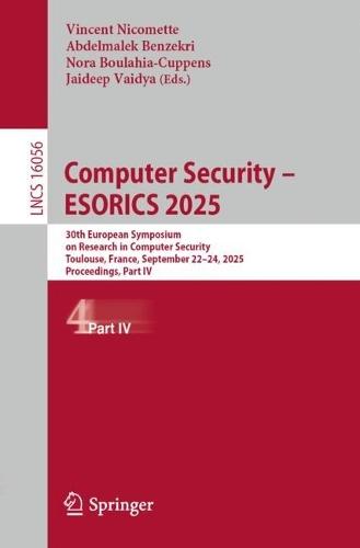 Computer Security – ESORICS 2025: 30th European Symposium on Research in Computer Security, Toulouse, France, September 22–24, 2025, Proceedings, Part IV