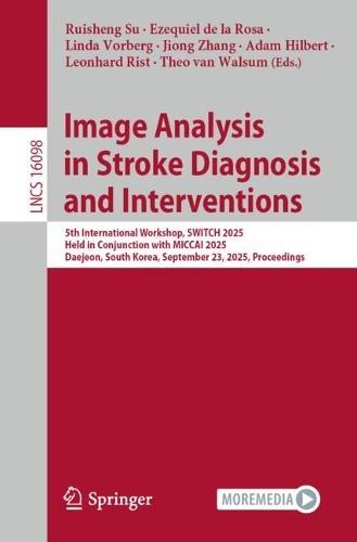 Image Analysis in Stroke Diagnosis and Interventions: 5th International Workshop, SWITCH 2025, Held in Conjunction with MICCAI 2025, Daejeon, South Korea, September 23, 2025, Proceedings