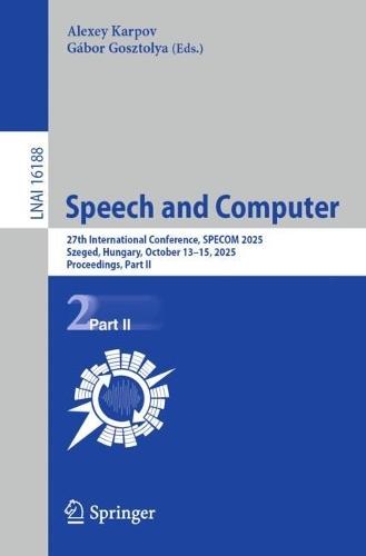 Speech and Computer: 27th International Conference, SPECOM 2025, Szeged, Hungary, October 13–15, 2025, Proceedings, Part II