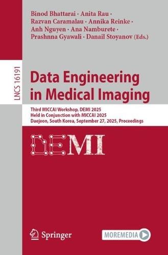 Data Engineering in Medical Imaging: Third MICCAI Workshop, DEMI 2025, Held in Conjunction with MICCAI 2025, Daejeon, South Korea, September 27, 2025, Proceedings