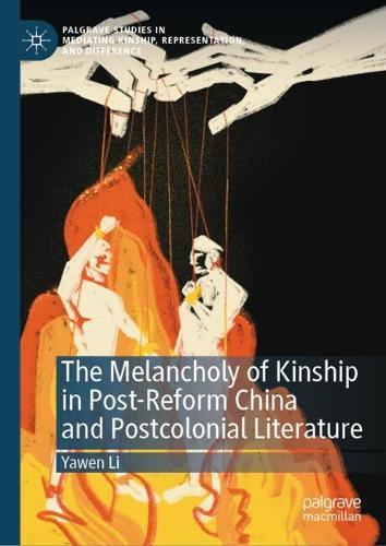The Melancholy of Kinship in Post-Reform China and Postcolonial Literature