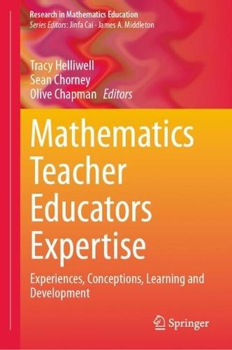 Mathematics Teacher Educator Expertise: Experiences, Conceptions, Learning and Development