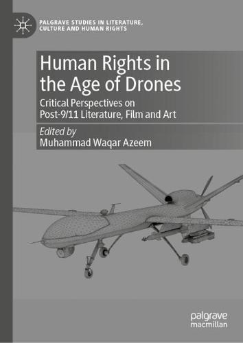 Human Rights in the Age of Drones: Critical Perspectives on Post-9/11 Literature, Film and Art