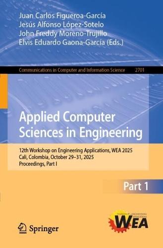 Applied Computer Sciences in Engineering: 12th Workshop on Engineering Applications, WEA 2025, Cali, Colombia, October 29–31, 2025, Proceedings, Part I