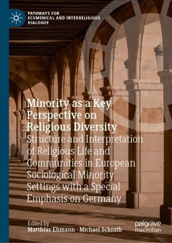 Minority as a Key Perspective on Religious Diversity: Structure and Interpretation of Religious Life and Communities in European Sociological Minority Settings with a Special Emphasis on Germany