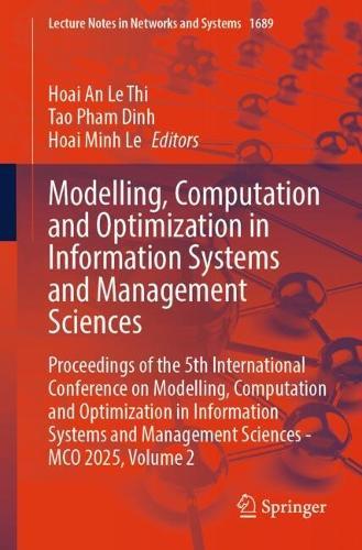 Modelling, Computation and Optimization in Information Systems and Management Sciences: Proceedings of the 5th International Conference on Modelling, Computation and Optimization in Information Systems and Management Sciences - MCO 2025, Volume 2