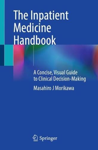 The Inpatient Medicine Handbook: A Concise, Visual Guide to Clinical Decision-Making