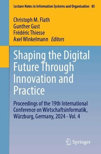 Shaping the Digital Future Through Innovation and Practice: Proceedings of the 19th International Conference on Wirtschaftsinformatik, Würzburg, Germany, 2024 - Vol. 4