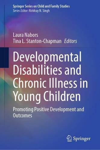 Developmental Disabilities and Chronic Illness in Young Children: Promoting Positive Development and Outcomes