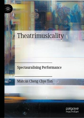 Theatrimusicality: Spectauralising Performance