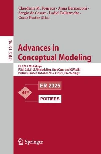 Advances in Conceptual Modeling: ER 2025 Workshops, FCM, CMLS, LLM4Modeling, OntoCom, and QUAMES, Poitiers, France, October 20–23, 2025, Proceedings.