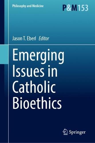 Emerging Issues in Catholic Bioethics