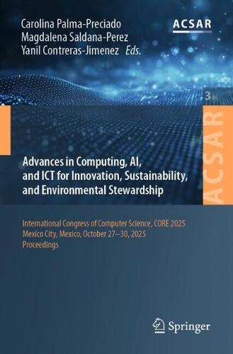 Advances in Computing, AI, and ICT for Innovation, Sustainability, and Environmental Stewardship: International Congress of Computer Science, CORE 2025, Mexico City, Mexico, October 27–30, 2025, Proceedings
