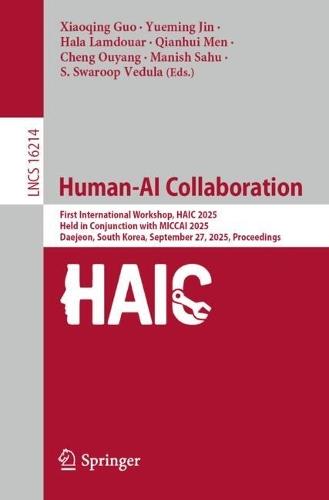 Human-AI Collaboration: First International Workshop, HAIC 2025, Held in Conjunction with MICCAI 2025, Daejeon, South Korea, September 27, 2025, Proceedings