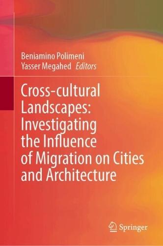 Cross-Cultural Landscapes: Investigating the Influence of Migration on Cities and Architecture