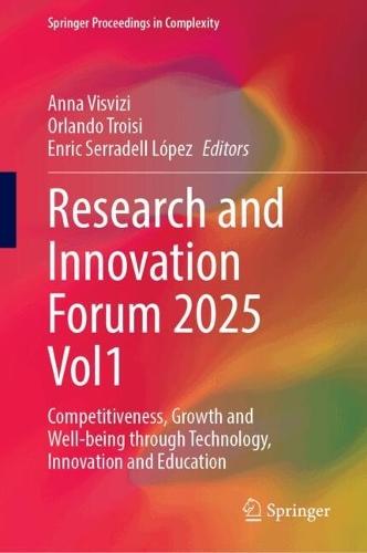 Research and Innovation Forum 2025 Vol1: Competitiveness, Growth and Well-Being Through Technology, Innovation and Education