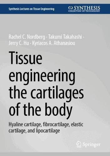 Tissue Engineering the Cartilages of the Body: Hyaline Cartilage, Fibrocartilage, Elastic Cartilage, and Lipocartilage