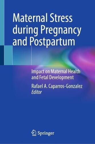 Maternal Stress during Pregnancy and Postpartum: Impact on Maternal Health and Fetal Development
