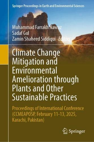 Climate Change Mitigation and Environmental Amelioration Through Plants and Other Sustainable Practices: Proceedings of International Conference (CCMEAPOSP, February 11–13, 2025, Karachi, Pakistan)