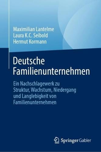Deutsche Familienunternehmen: Ein Nachschlagewerk zu Struktur, Wachstum, Niedergang und Langlebigkeit von Familienunternehmen