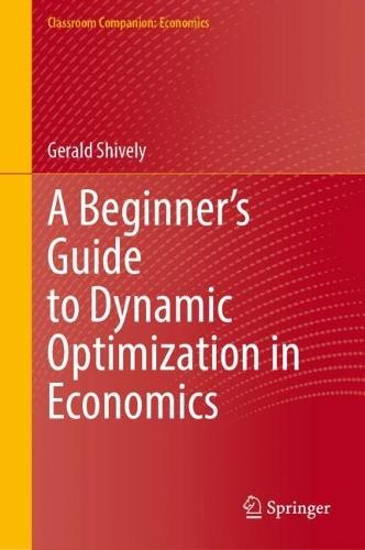 A Beginner’s Guide to Dynamic Optimization in Economics