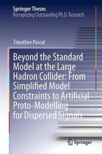 Beyond the Standard Model at the Large Hadron Collider: From Simplified Model Constraints to Artificial Proto-Modelling for Dispersed Signals